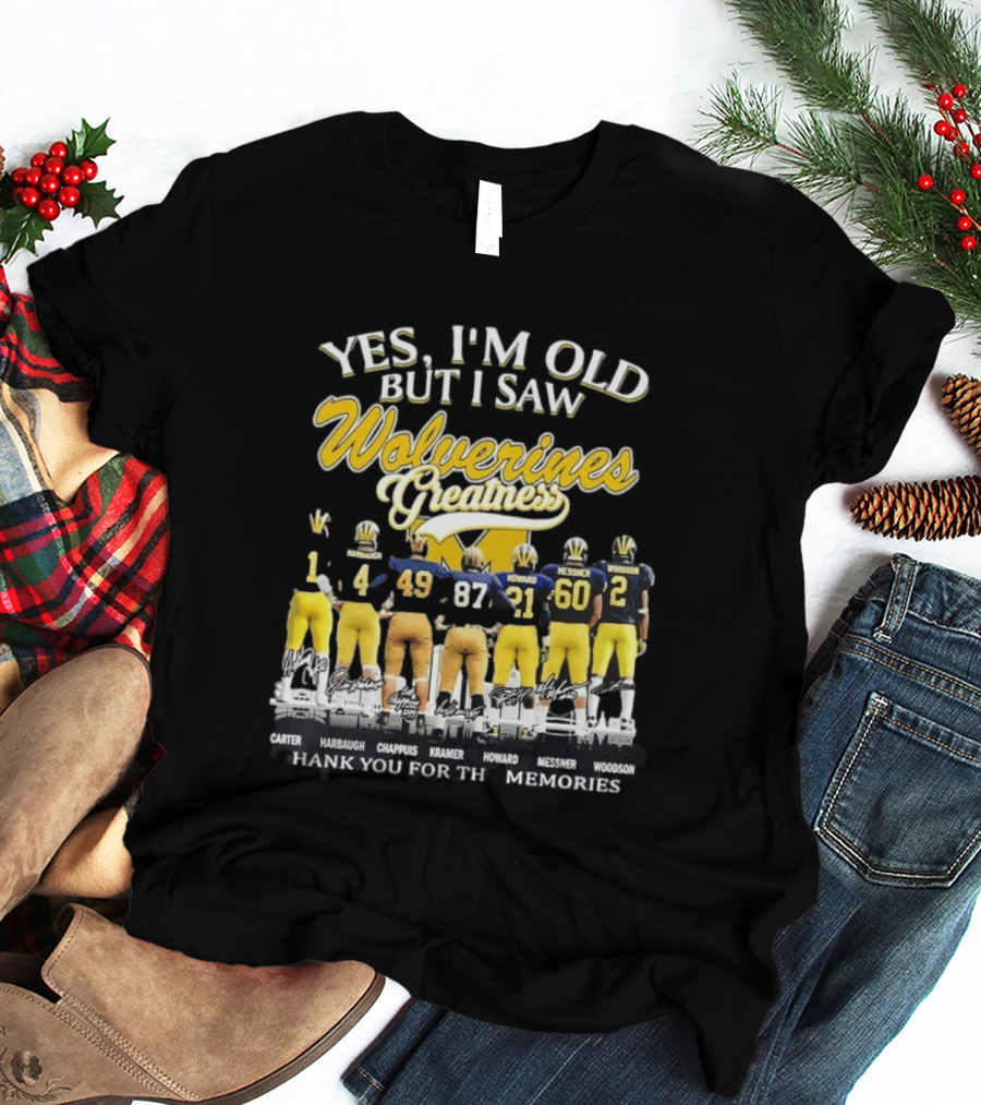 Yes I'm Old But I Saw Wolverines Greatness Carter Harbaugh Chappuis Kramer Howard Messner Woodson Thank You For The Memories T-Shirt