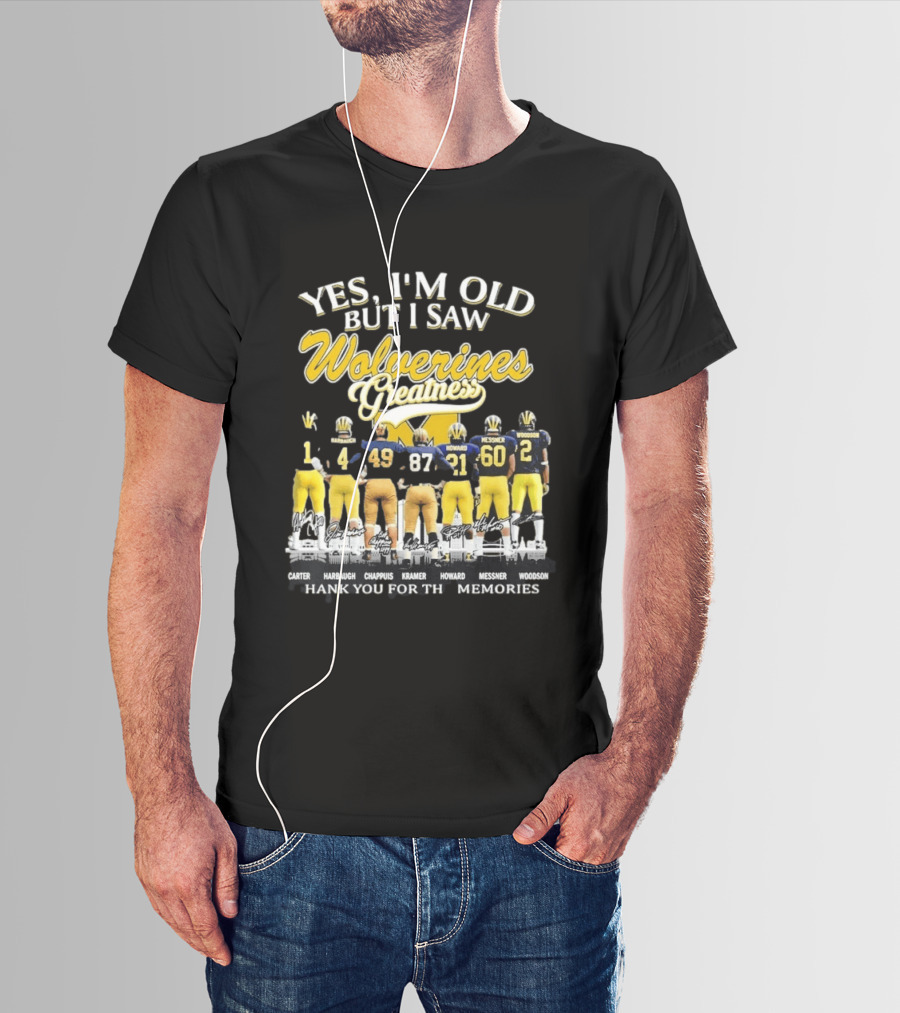 Yes I'm Old But I Saw Wolverines Greatness Carter Harbaugh Chappuis Kramer Howard Messner Woodson Thank You For The Memories T-Shirt