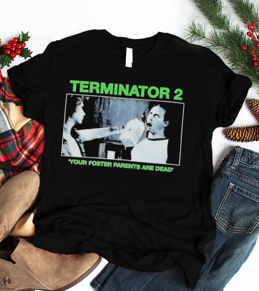 TERMINATOR 2 Your Foster Parents Are Dead T-Shirt