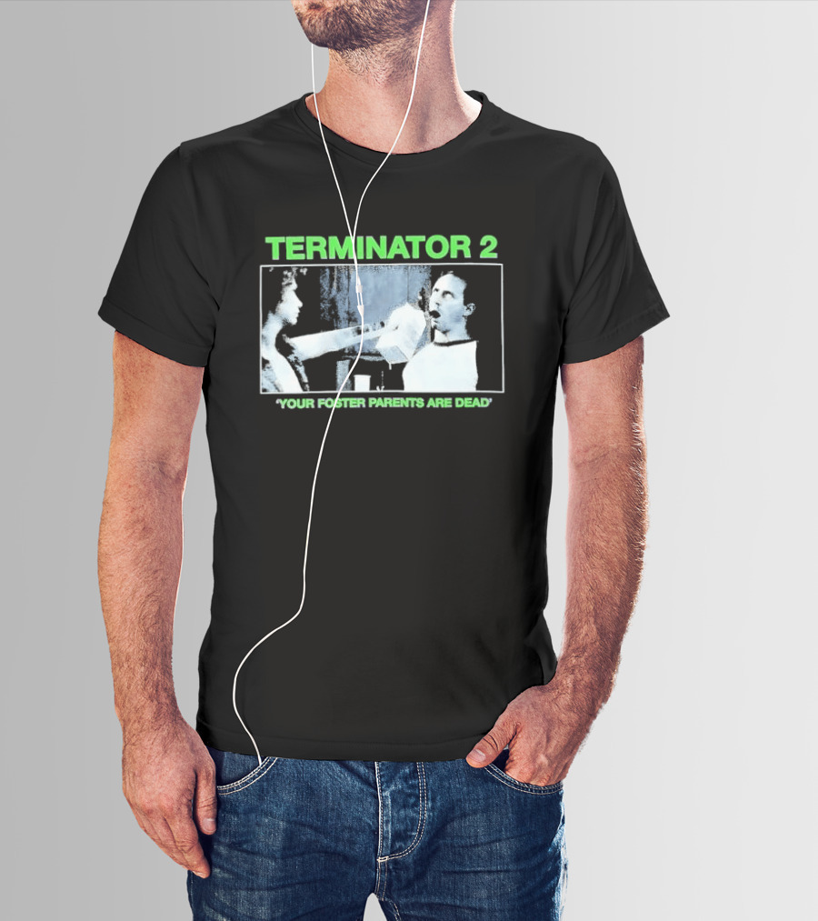 TERMINATOR 2 Your Foster Parents Are Dead T-Shirt
