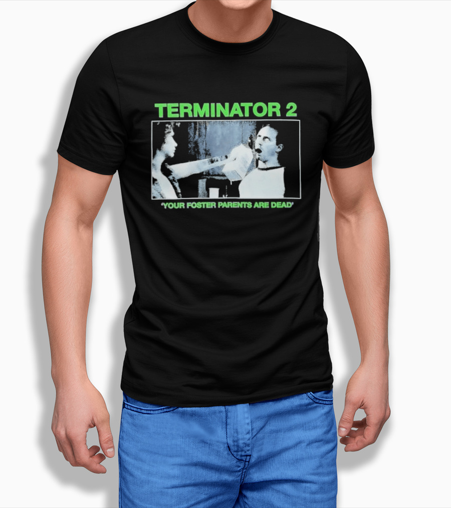 TERMINATOR 2 Your Foster Parents Are Dead T-Shirt