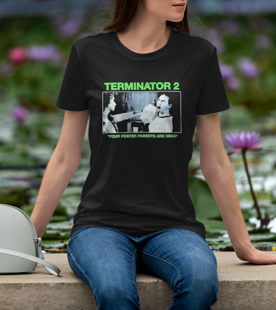 TERMINATOR 2 Your Foster Parents Are Dead T-Shirt