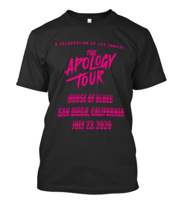 The Apology Tour House Of Blues San Diego California July 23 2026 A Celebration Of Life Concert T-Shirt