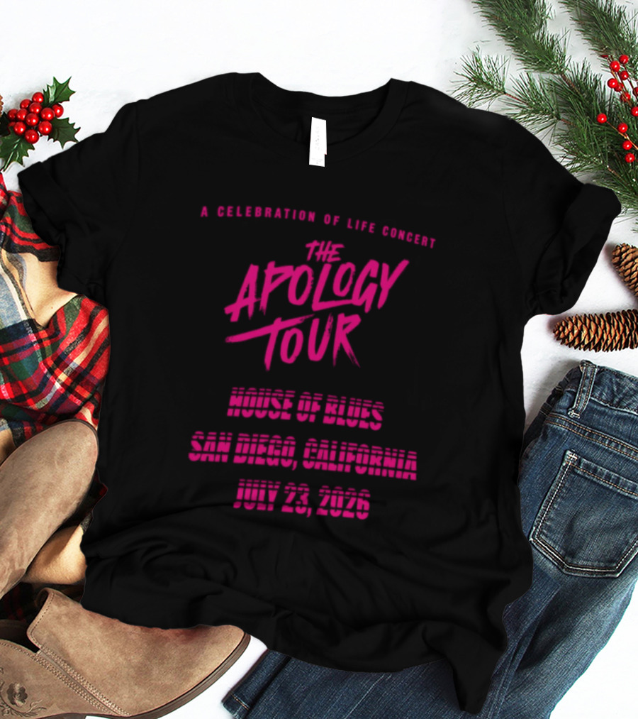 The Apology Tour House Of Blues San Diego California July 23 2026 A Celebration Of Life Concert T-Shirt
