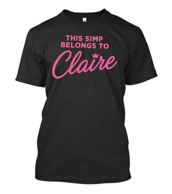 This Simp Belongs To Claire Pink Text With Crown T-Shirt