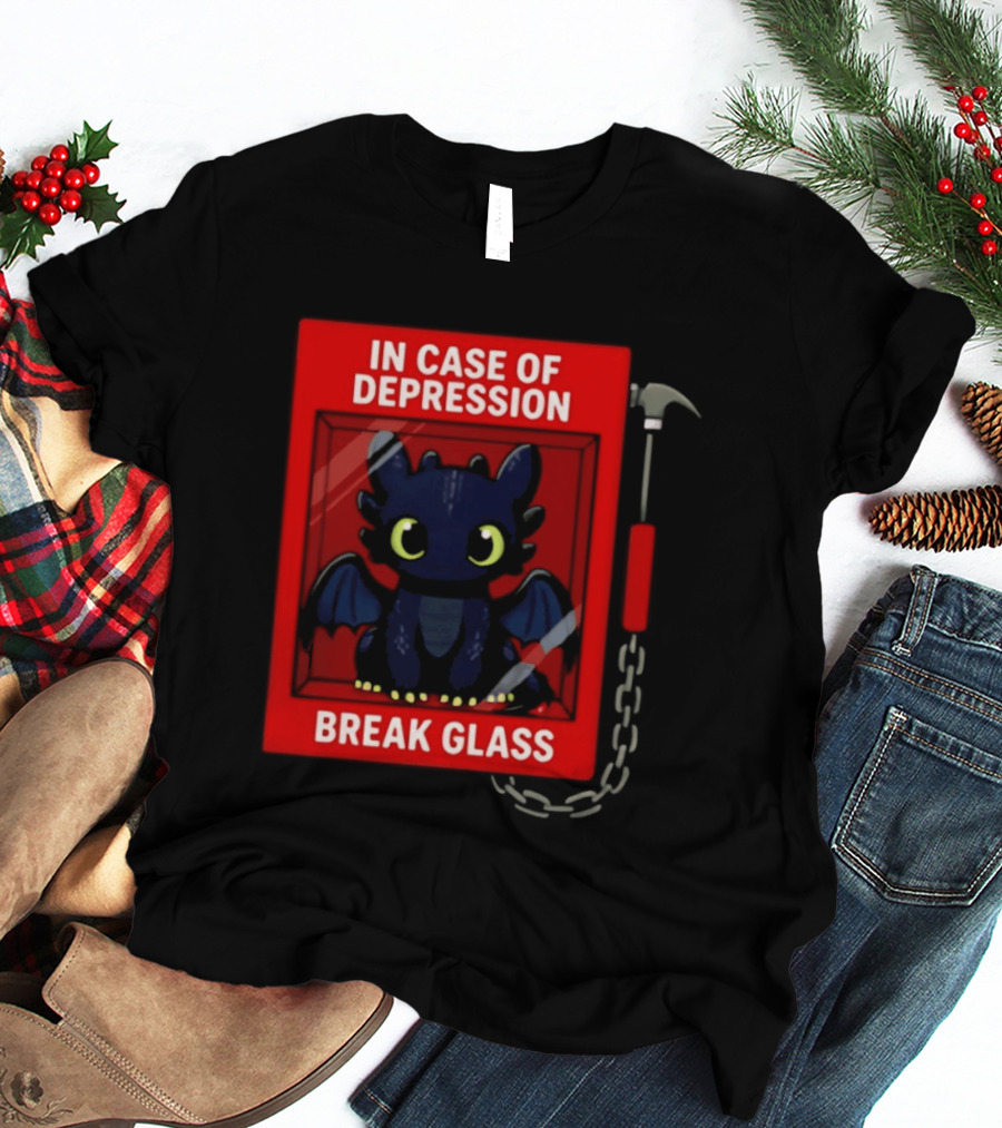 Toothless In Case Of Depression Break Glass Emergency Humor T-Shirt