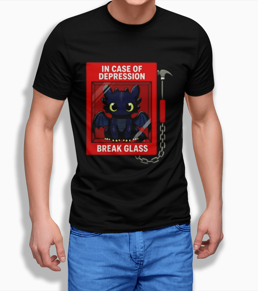 Toothless In Case Of Depression Break Glass Emergency Humor T-Shirt