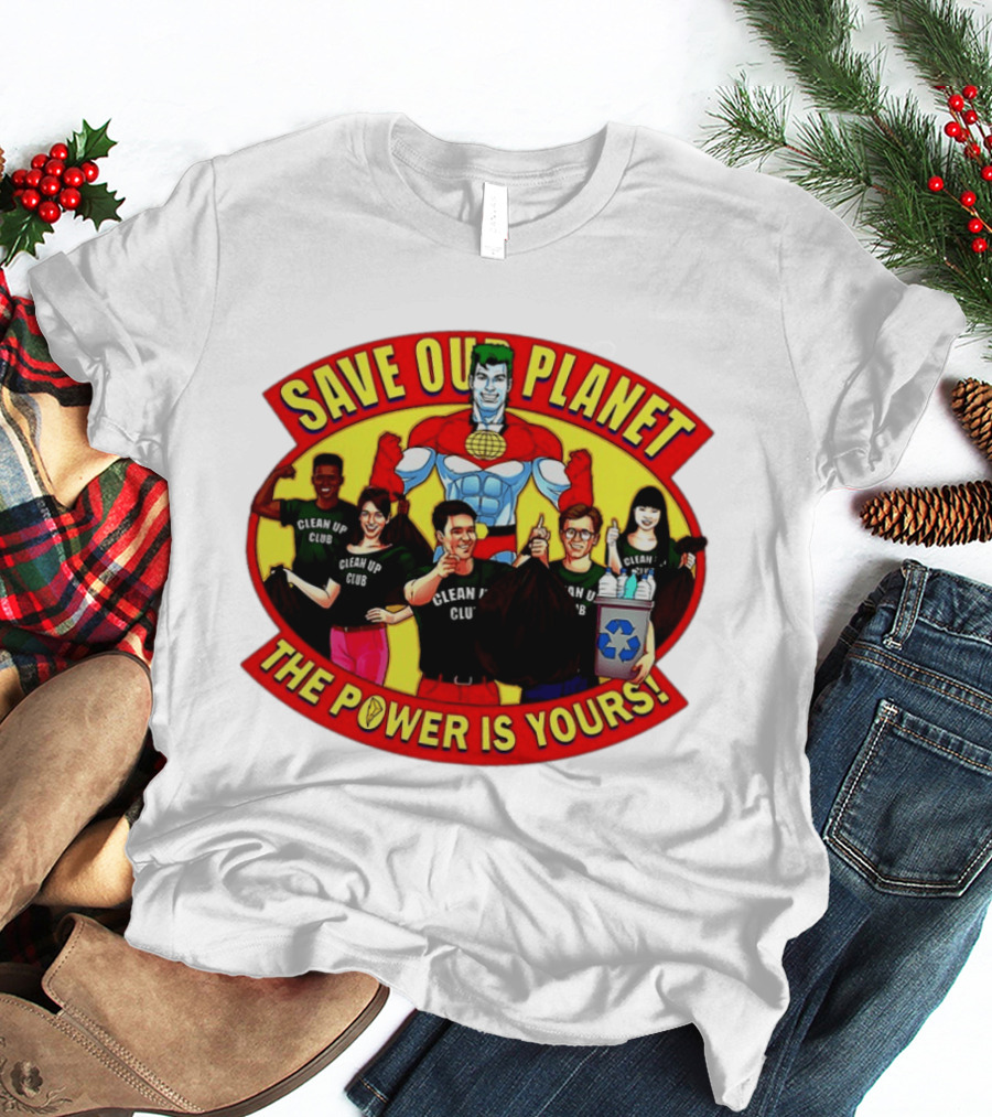 Save Our Planet Clean Up Club The Power Is Yours T-Shirt