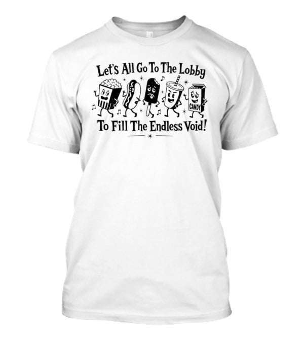 Let's All Go To The Lobby To Fill The Endless Void Popcorn Soda Hotdog Cartoon Characters T-Shirt