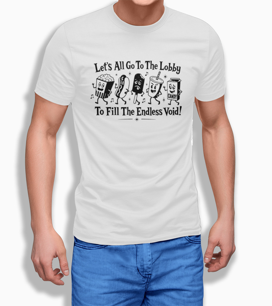 Let's All Go To The Lobby To Fill The Endless Void Popcorn Soda Hotdog Cartoon Characters T-Shirt