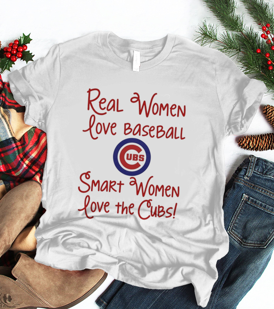 Real Women Love Baseball Smart Women Love The Cubs T-Shirt