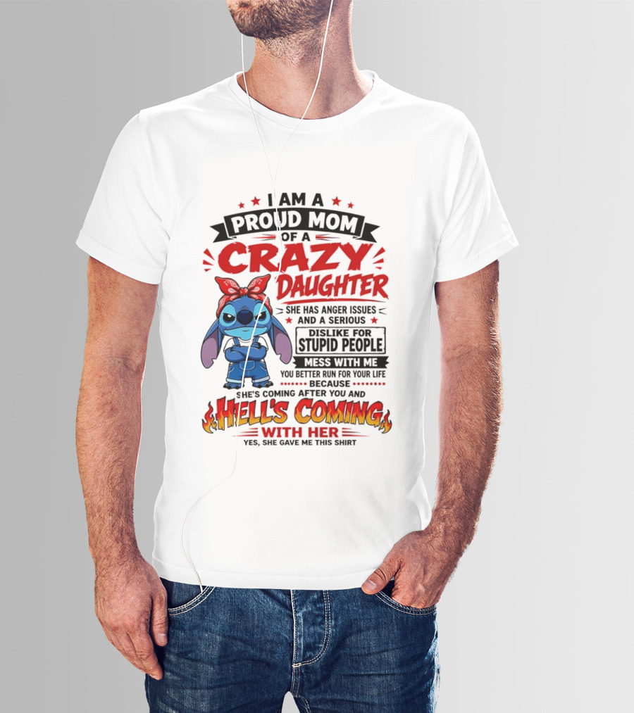 Proud Mom Of A Crazy Daughter Stitch Hell's Coming With Her Anger Issues Dislike For Stupid People T-Shirt