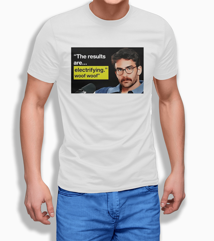 The Results Are Electrifying Woof Woof Hasan Piker Microphone Image T-Shirt