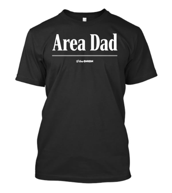 Area Dad The Onion Satire Humor T-Shirt