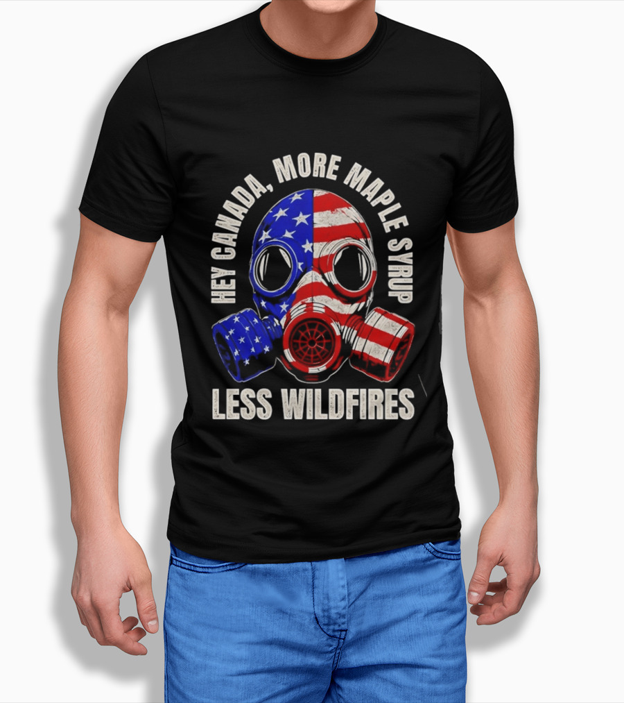 Hey Canada More Maple Syrup Less Wildfires Gas Mask American Flag T-Shirt