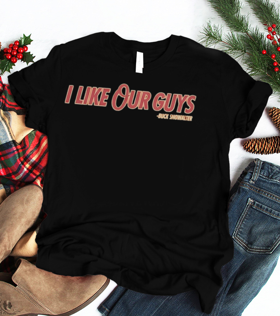 I Like Our Guys Buck Showalter Baltimore Orioles T-Shirt