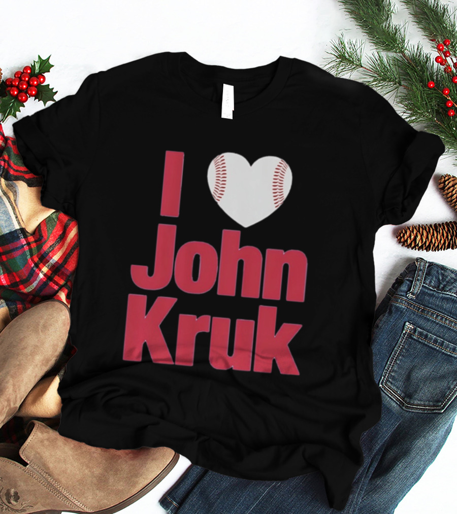 I Love John Kruk Baseball Philadelphia Phillies T-Shirt
