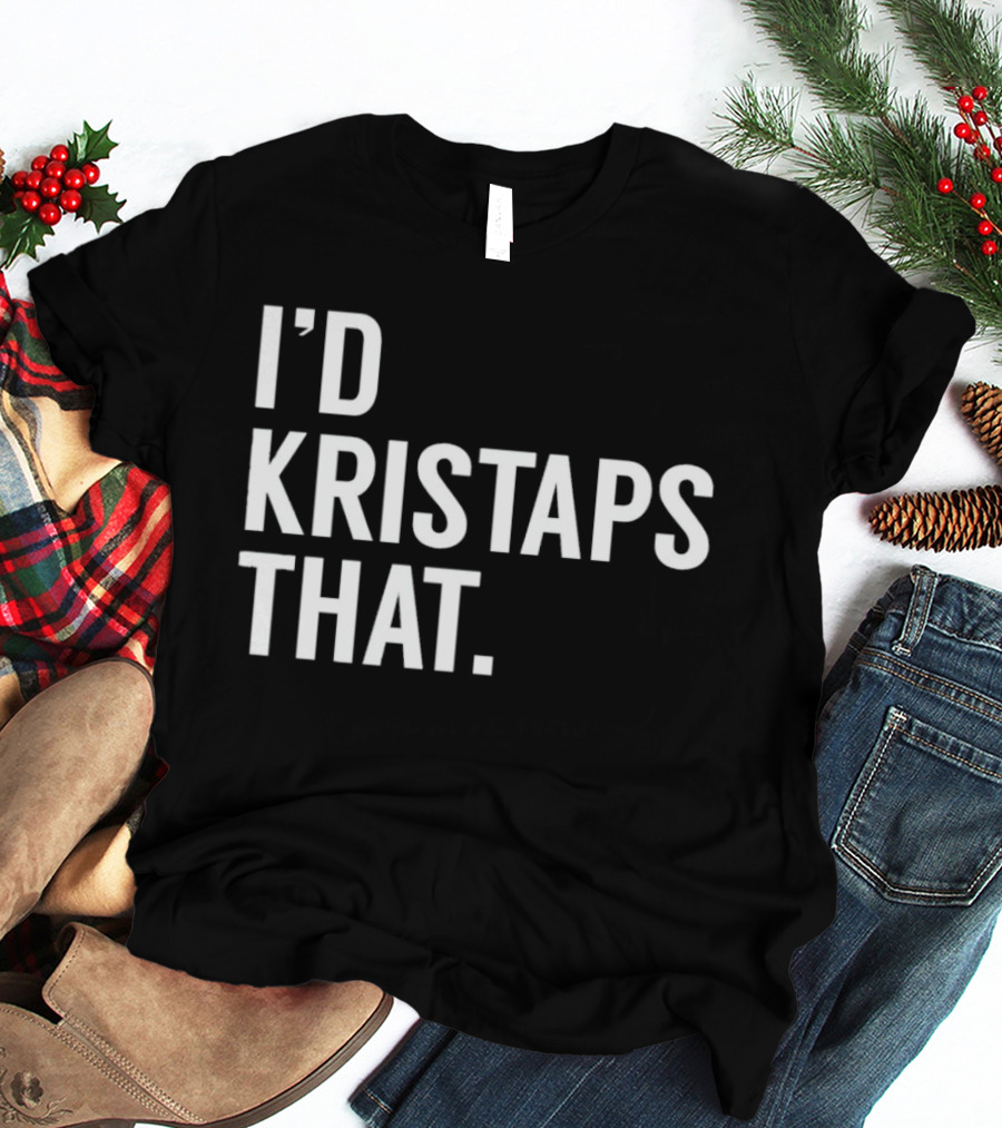 I'd Kristaps That Kristaps Porzingis Phrase T-Shirt