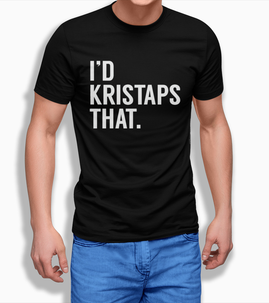 I'd Kristaps That Kristaps Porzingis Phrase T-Shirt