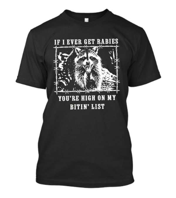 If I Ever Get Rabies Raccoon Biting List Humor Wildlife T-Shirt