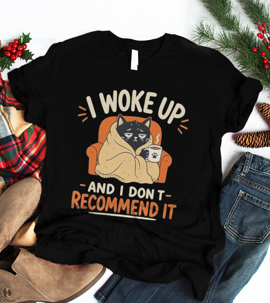 I Woke Up Cat Don't Recommend It Coffee Humor T-Shirt