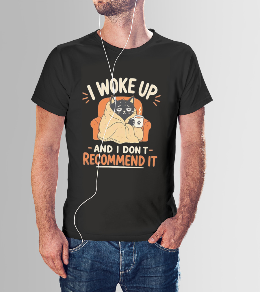 I Woke Up Cat Don't Recommend It Coffee Humor T-Shirt