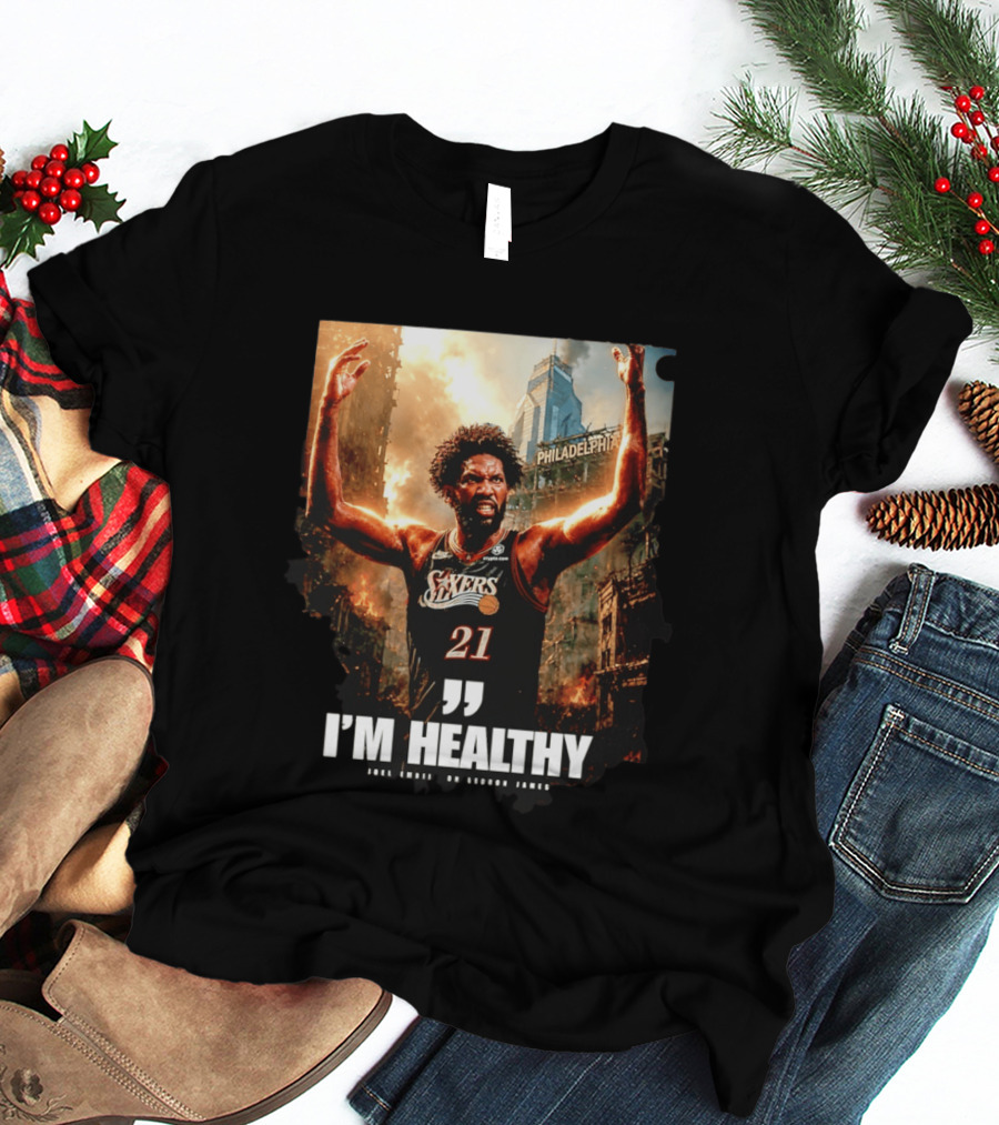 Joel Embiid Philadelphia 76ers I'm Healthy Quote Philadelphia Skyline T-Shirt