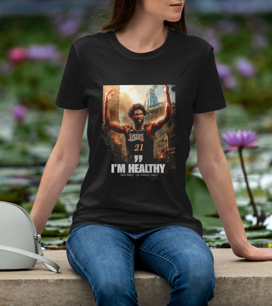 Joel Embiid Philadelphia 76ers I'm Healthy Quote Philadelphia Skyline T-Shirt