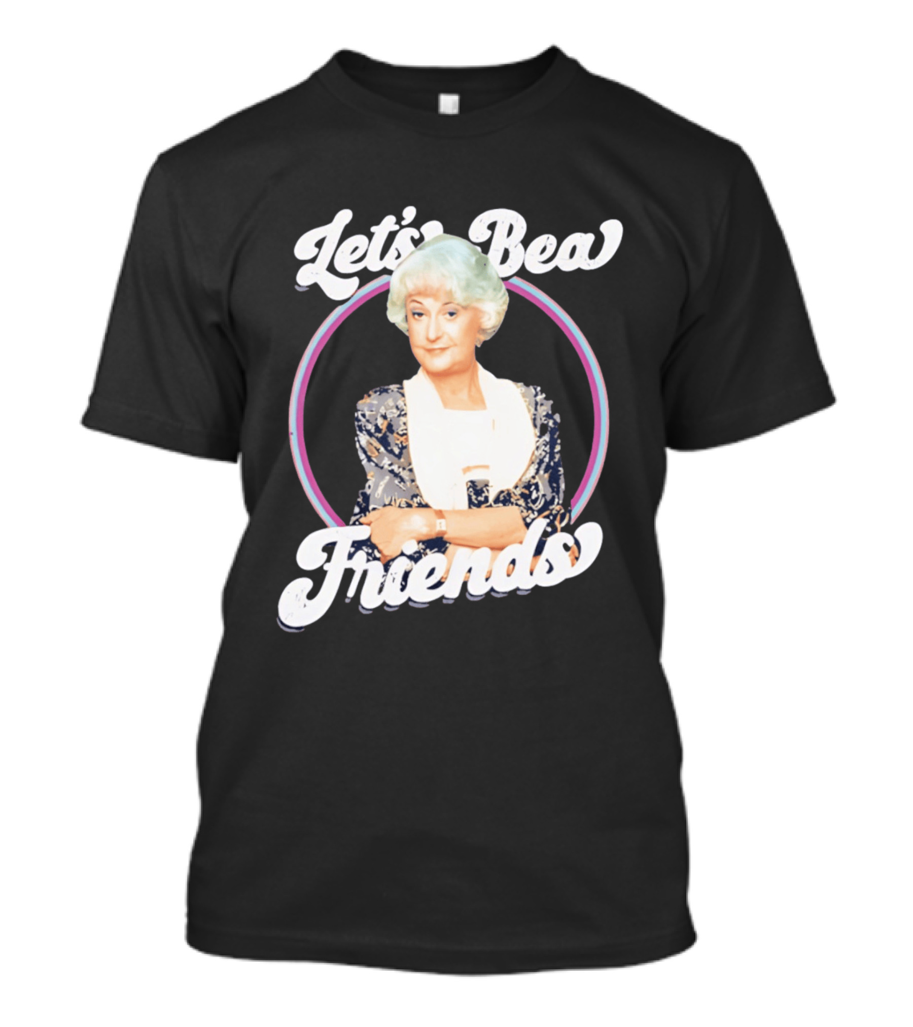 Dorothy Zbornak Let's Bea Friends Golden Girls T-Shirt