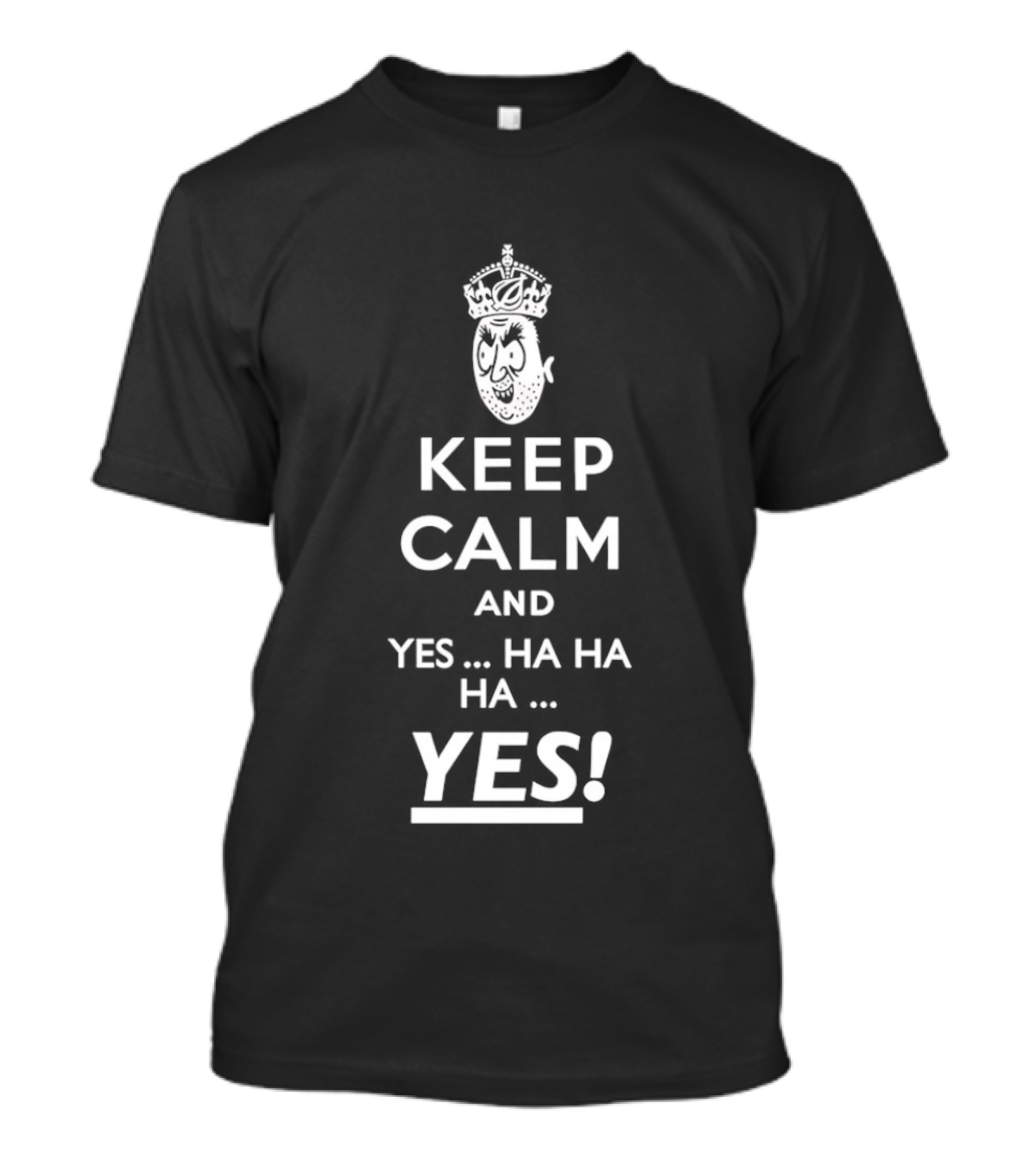Keep Calm And Yes Ha Ha Ha Yes Meme Parody With Crown T-Shirt