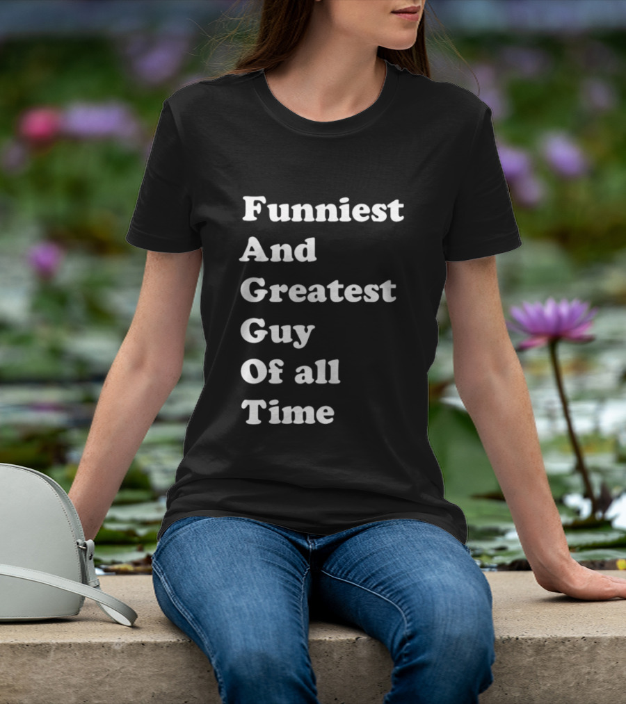 Funniest And Greatest Guy Of All Time White T-Shirt