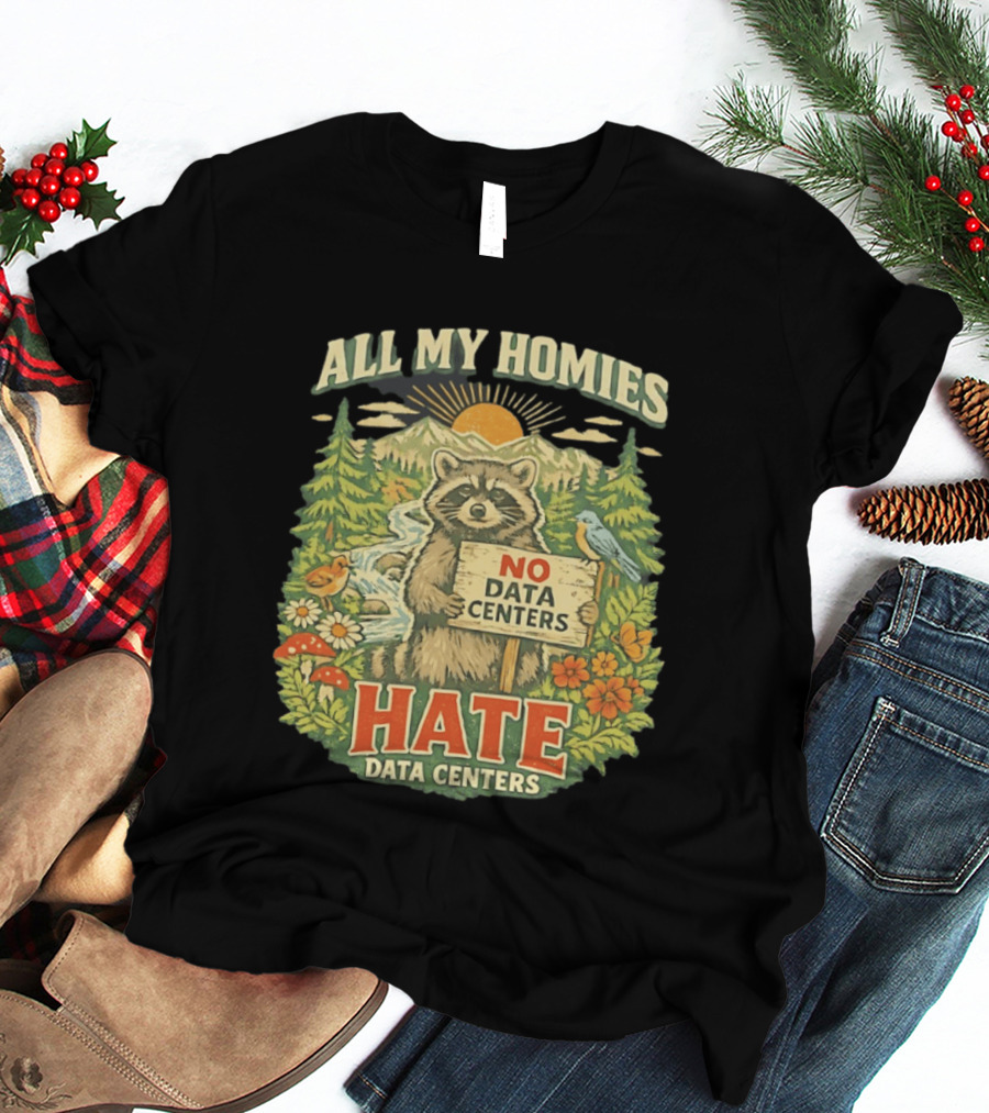 All My Homies No Data Centers Hate Data Centers Raccoon Forest Scene T-Shirt