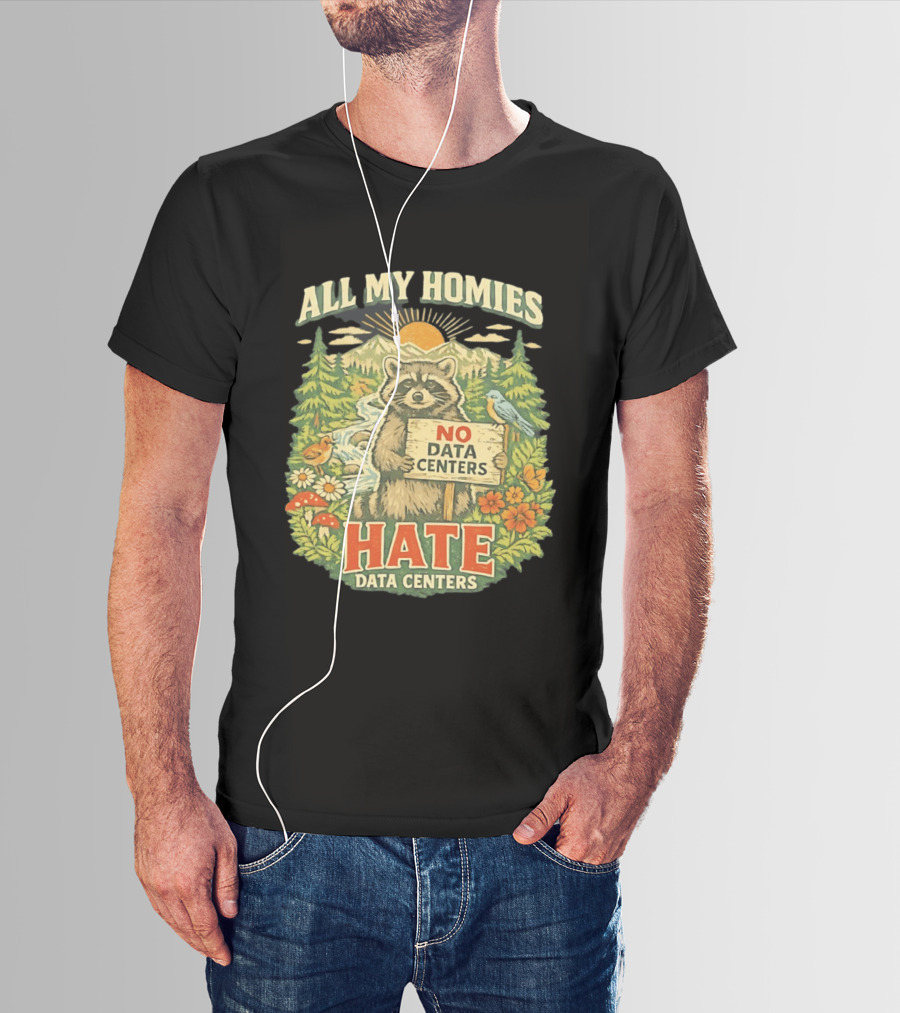 All My Homies No Data Centers Hate Data Centers Raccoon Forest Scene T-Shirt