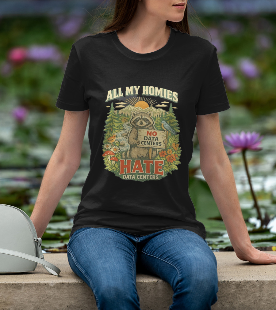 All My Homies No Data Centers Hate Data Centers Raccoon Forest Scene T-Shirt