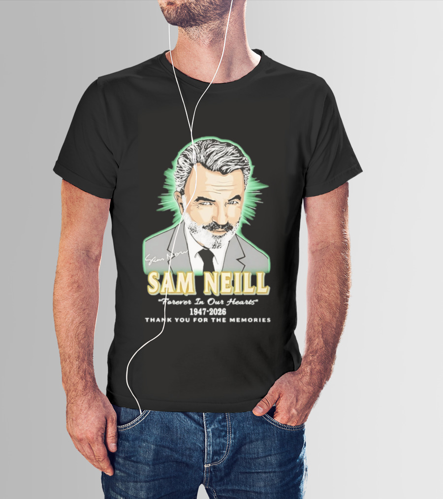 Sam Neill Forever In Our Hearts 1947 2026 Thank You For The Memories T-Shirt