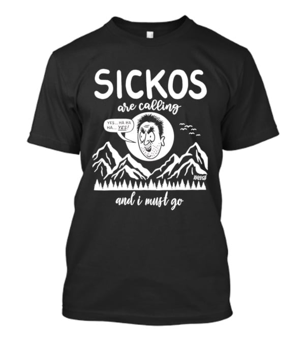 Sickos Are Calling And I Must Go Meme Comic Style Ha Ha Ha Yes T-Shirt