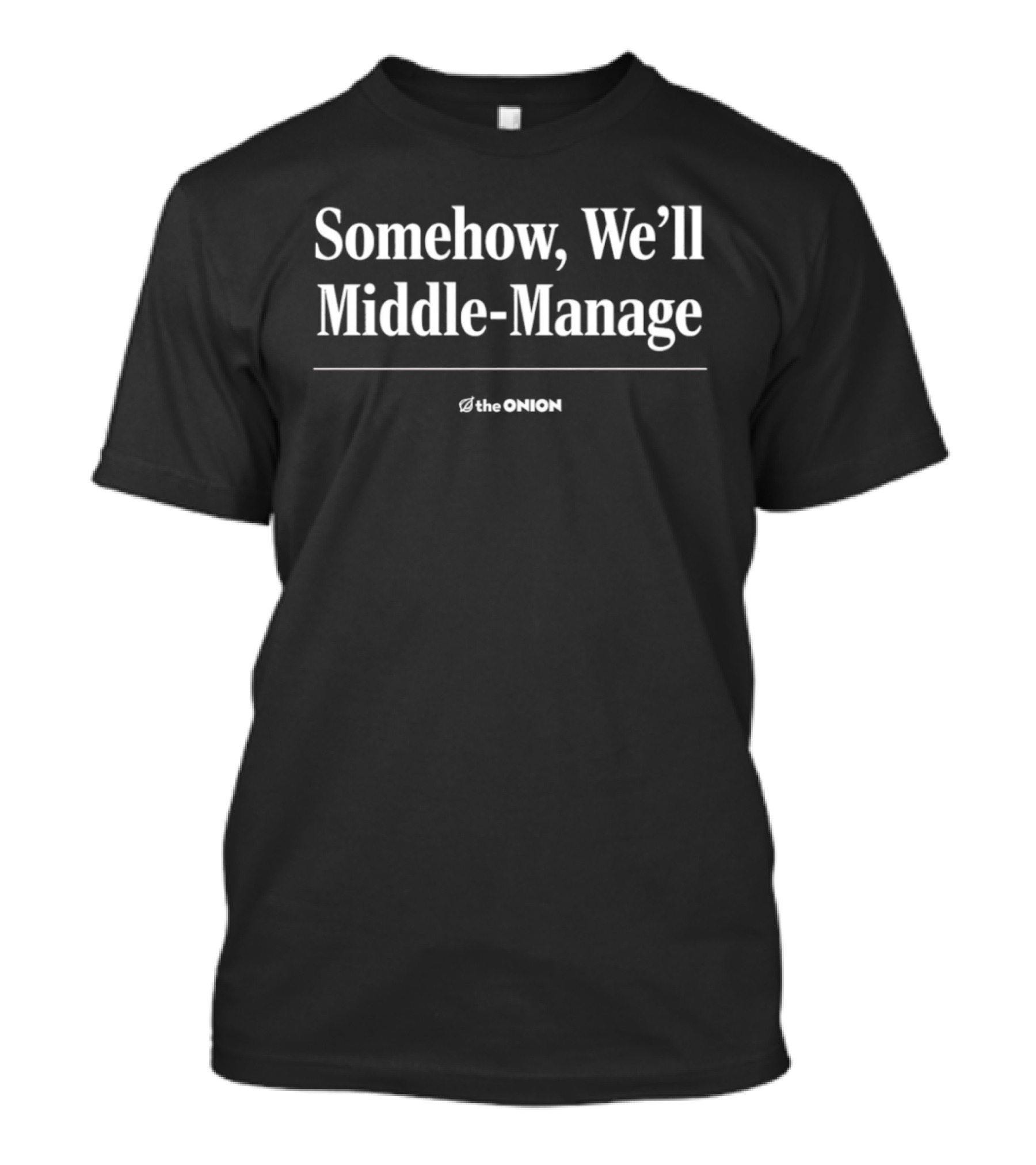 Somehow We'll Middle Manage The Onion T-Shirt