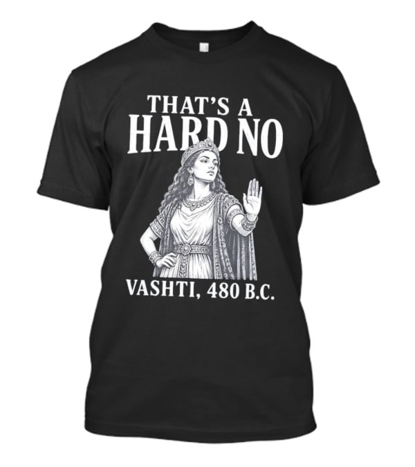 That's A Hard No Princess Vashti 480 B.C. T-Shirt