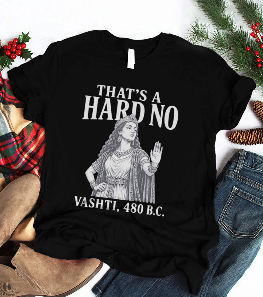 That's A Hard No Princess Vashti 480 B.C. T-Shirt