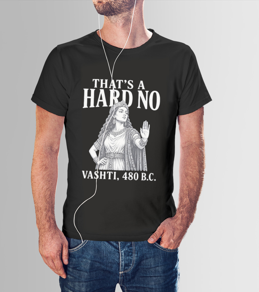 That's A Hard No Princess Vashti 480 B.C. T-Shirt