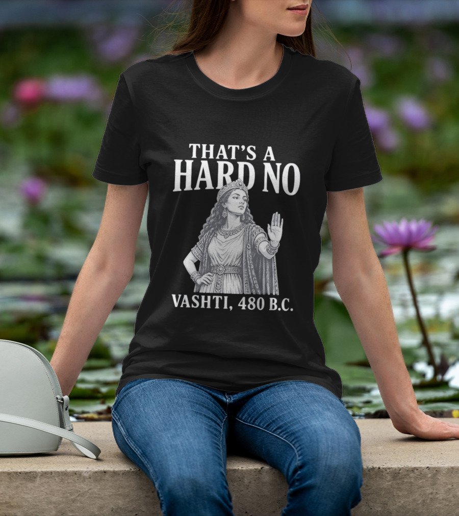 That's A Hard No Princess Vashti 480 B.C. T-Shirt