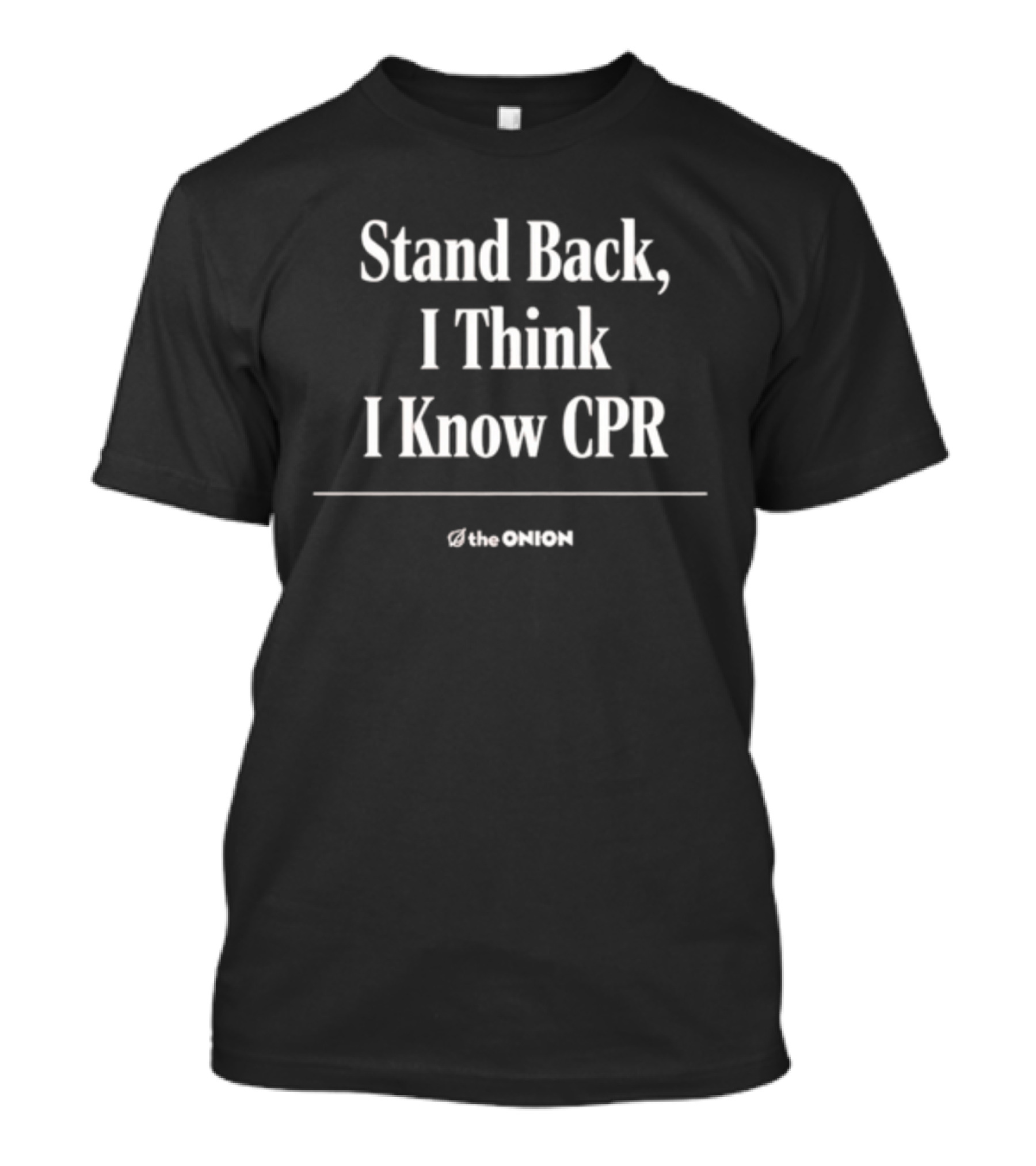 Stand Back I Think I Know CPR The Onion T-Shirt