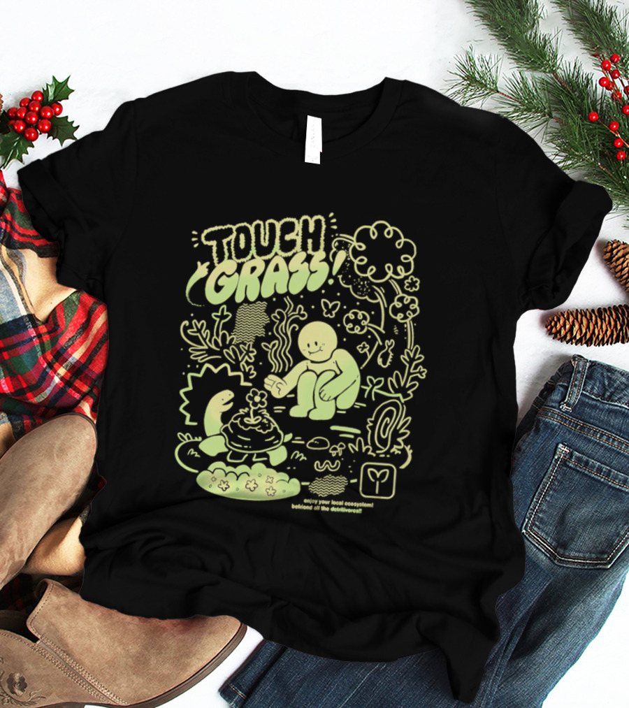 Touch Grass Befriend All The Detritivores Enjoy Your Local Ecosystem T-Shirt