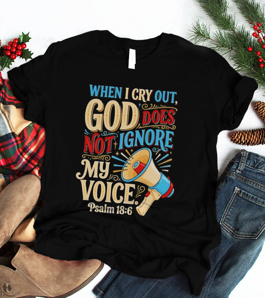 When I Cry Out God Does Not Ignore My Voice Psalm 18 6 Megaphone T-Shirt