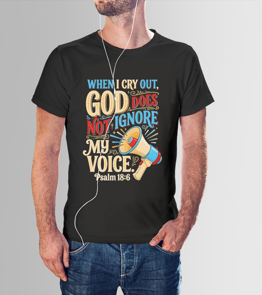 When I Cry Out God Does Not Ignore My Voice Psalm 18 6 Megaphone T-Shirt