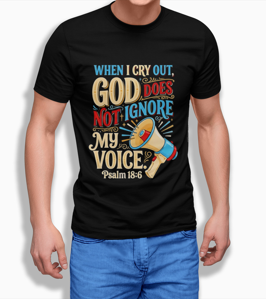 When I Cry Out God Does Not Ignore My Voice Psalm 18 6 Megaphone T-Shirt