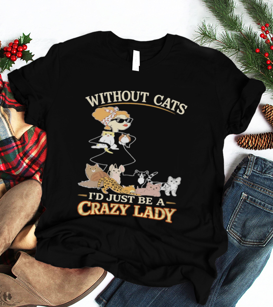 Without Cats I'd Just Be A Crazy Lady Pet Lover Vintage Cartoon T-Shirt