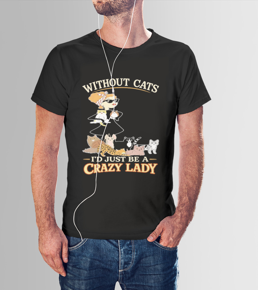 Without Cats I'd Just Be A Crazy Lady Pet Lover Vintage Cartoon T-Shirt