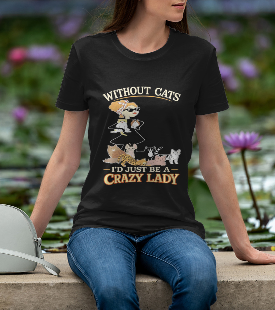 Without Cats I'd Just Be A Crazy Lady Pet Lover Vintage Cartoon T-Shirt