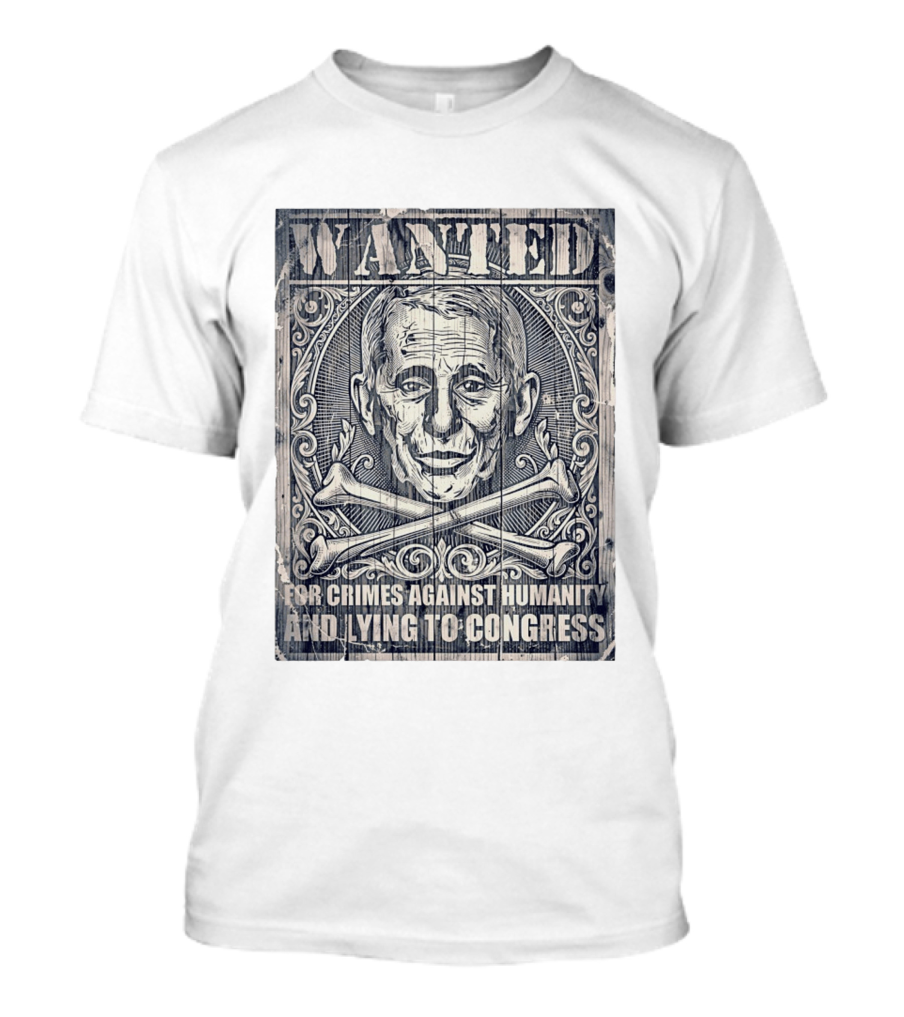WANTED Anthony Fauci For Crimes Against Humanity And Lying To Congress T-Shirt